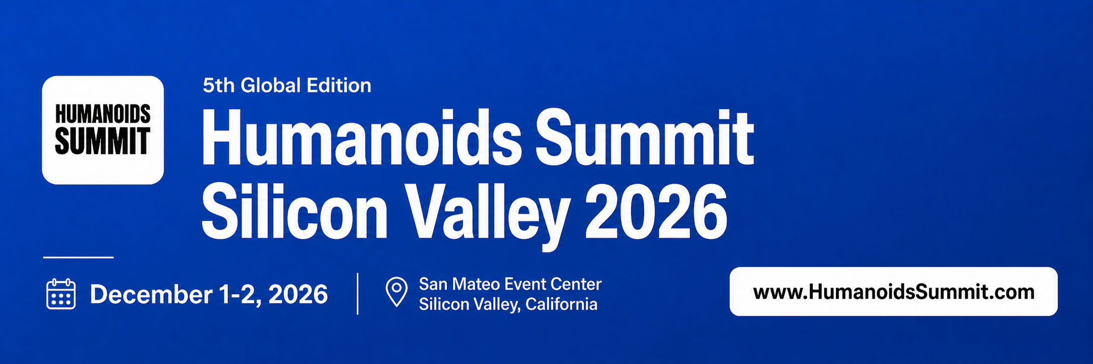 5th Global Edition Humanoids Summit Silicon Valley 2026, December 1-2, 2026, San Mateo Event Center, Silicon Valley, California